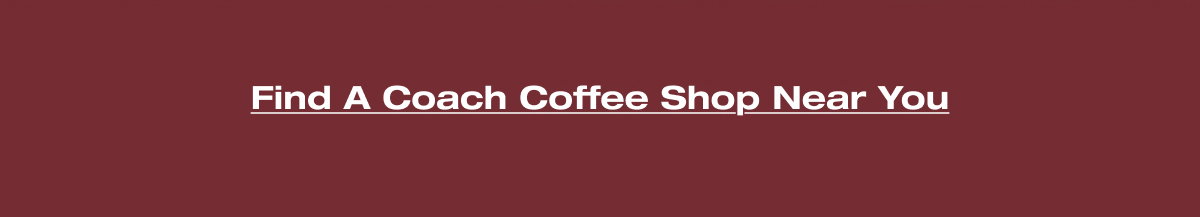Find A Coach Coffee Shop Near You