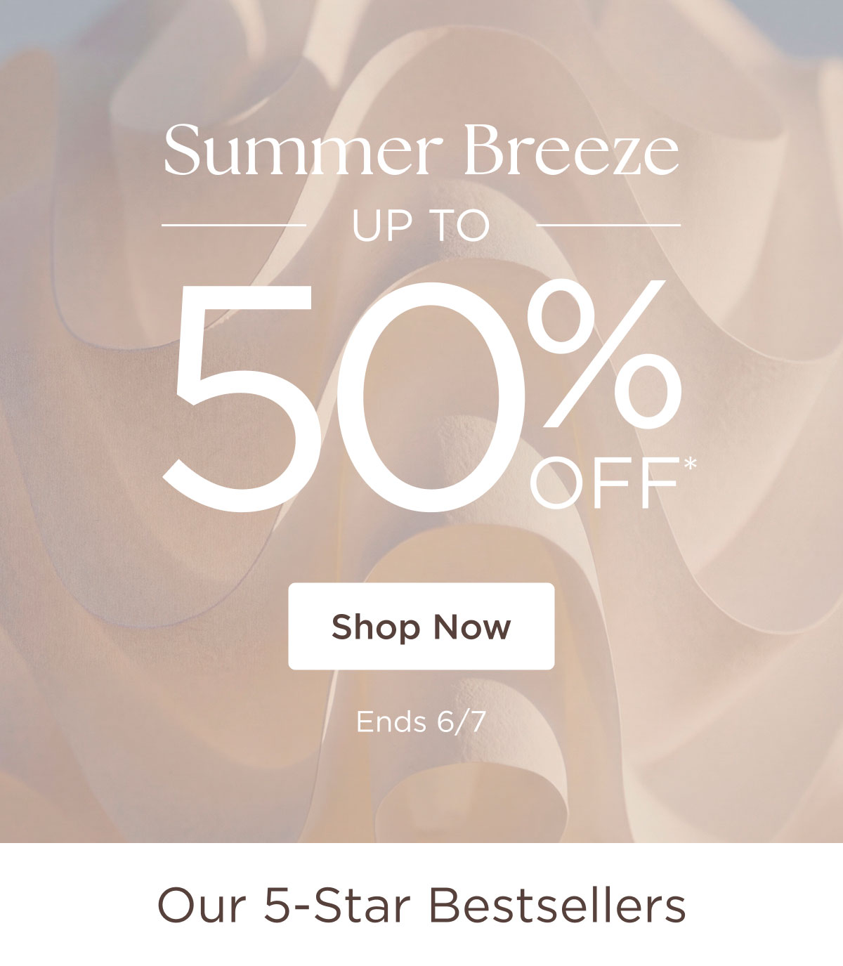 Summer Breeze - Up to $50 off* - Shop Now - Ends 6/7