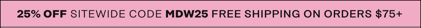 25% OFF SITEWIDE CODE: MDW25 Free shipping on orders $75+