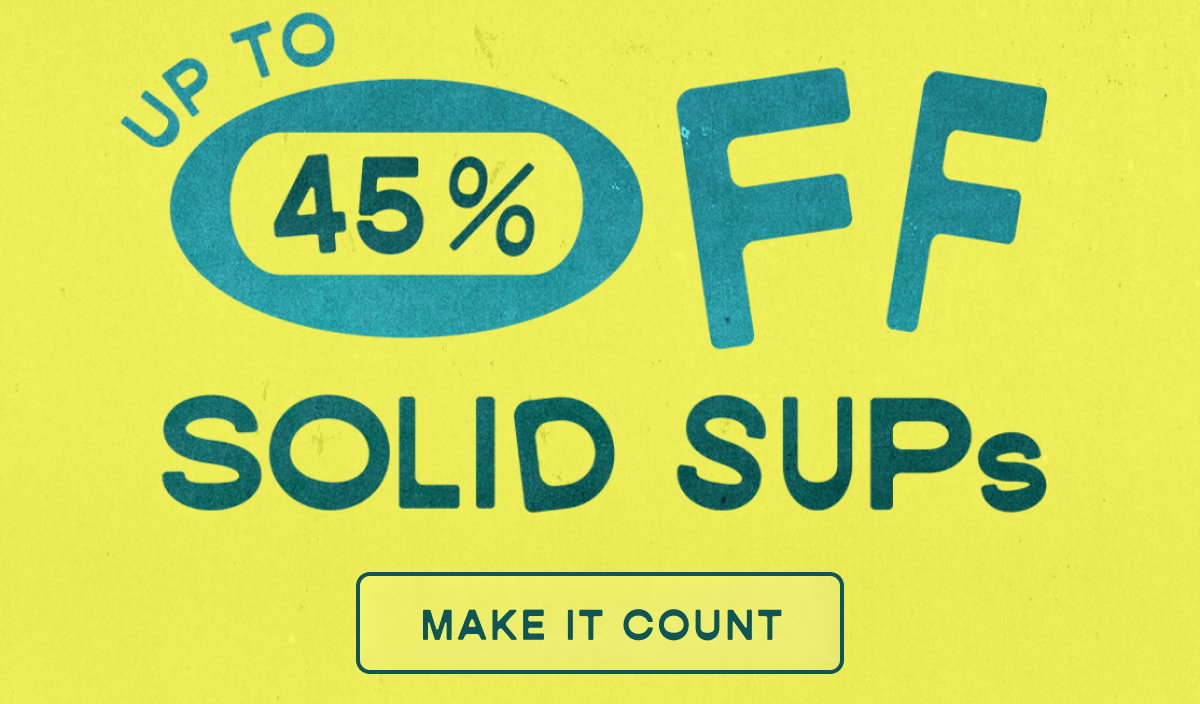 Get Up To 45% Off Solid SUPs