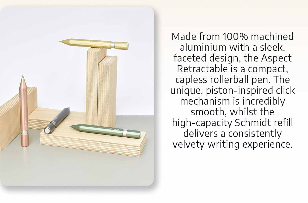 Made from 100% machined aluminium with a sleek, faceted design, the Aspect Retractable is a compact, capless rollerball pen. The unique, piston-inspired click mechanism is incredibly smooth whilst the high-capacity Schmidt refill delivers a consistently velvety writing experience.