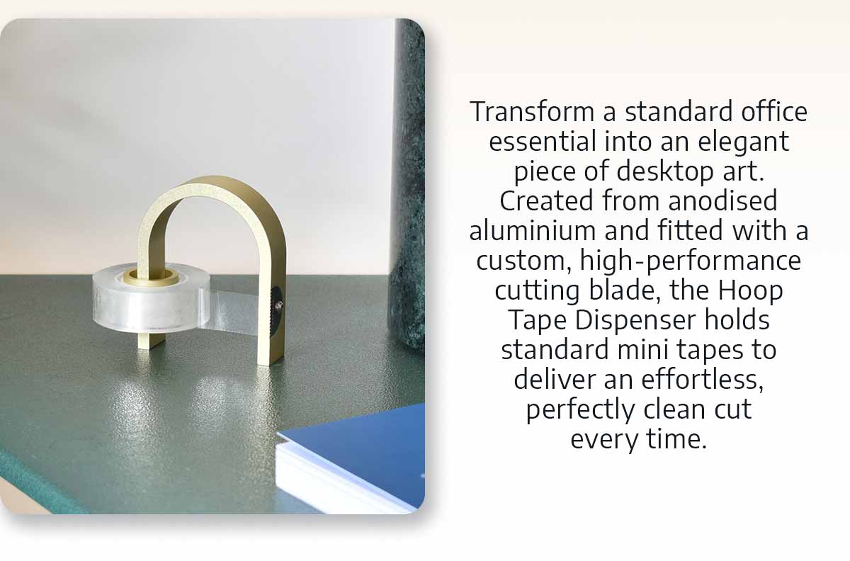 Transform a standard office essential into an elegant piece of desktop art. Created from anodised aluminium and fitted with a custom, high-performance cutting blade, the Hoop Tape Dispenser holds standard mini tapes to deliver an effortless, perfectly clean cut every time.