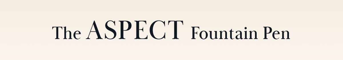 The Aspect Fountain Pen