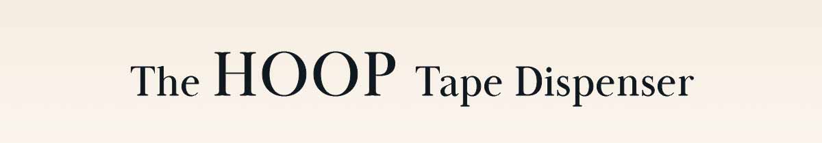 The Hoop Tape Dispenser