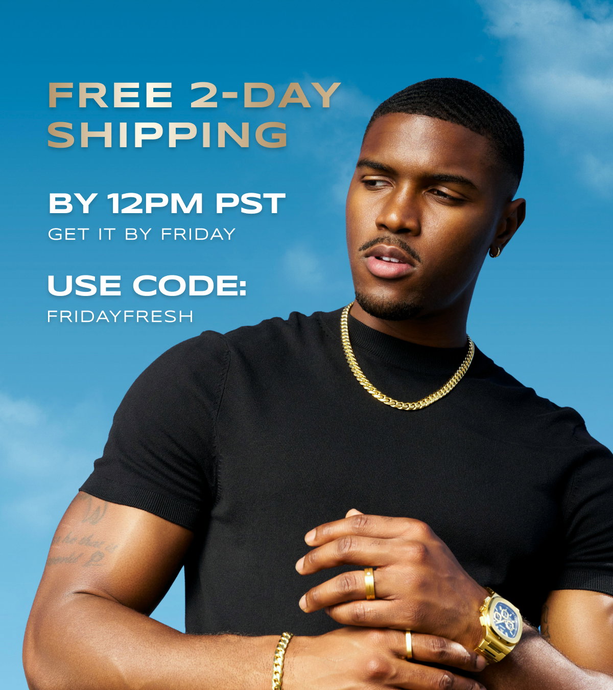 FREE 2-DAY SHIPPING & GUARANTEED FRIDAY DELIVERY. USE CODE: FRIDAYFRESH