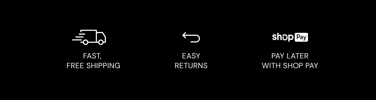 FAST,  FREE SHIPPING EASY RETURNS PAY LATER WITH SHOP PAY