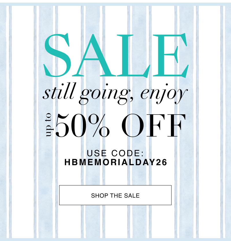 SALE still going, enjoy up to 50% off, use code: memorialday26