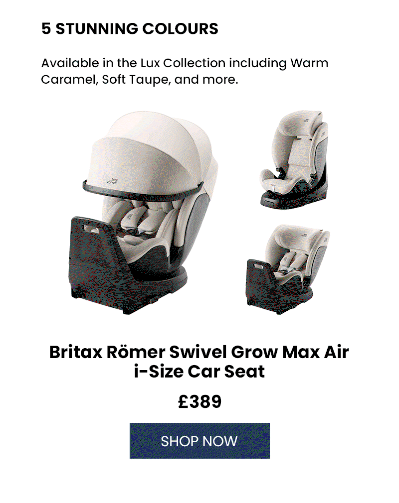 5 STUNNING COLOURS Available in the Lux Collection including Warm Caramel, Soft Taupe, and more. Product Name: Britax Römer Swivel Grow Max Air i-Size Car Seat