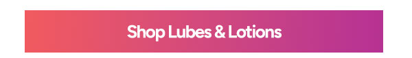 Shop Lubes & Lotions