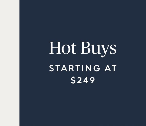 Hot Buys starting at $249