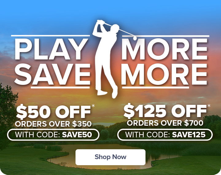 Play More, Save More | $50 Off Order $350+ with code: SAVE50 | $125 Off Orders $700+ with code: SAVE125
