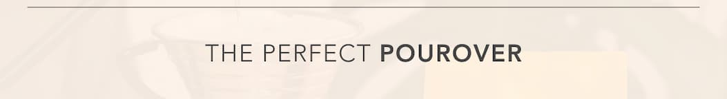 The Perfect Pourover