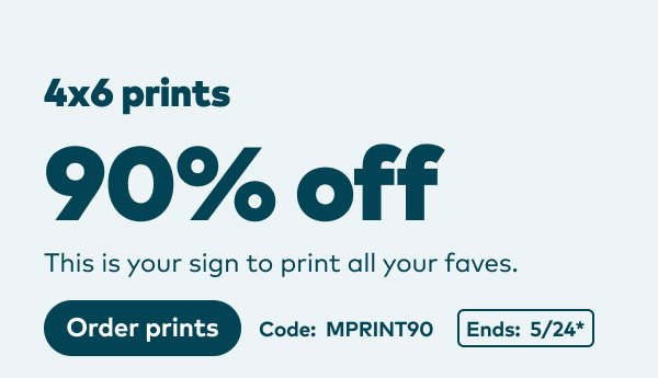 90% off 4x6 prints. Code: MPRINT90. Ends: 5/24, see site for details. Order prints.