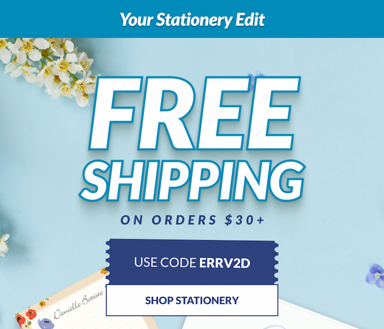 Your Stationery Edit. Free Shipping on $30+. Use Code ERRV2D [Click here to Shop Stationery]