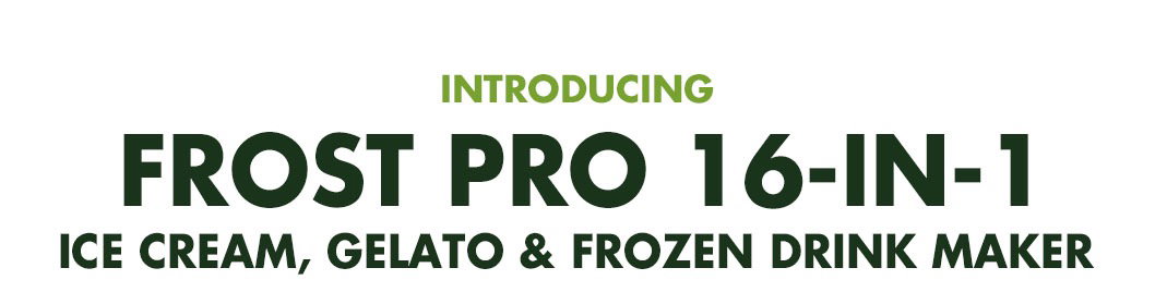 Frost Pro 16-in-1 Ice Cream, Gelato & Frozen Drink Maker