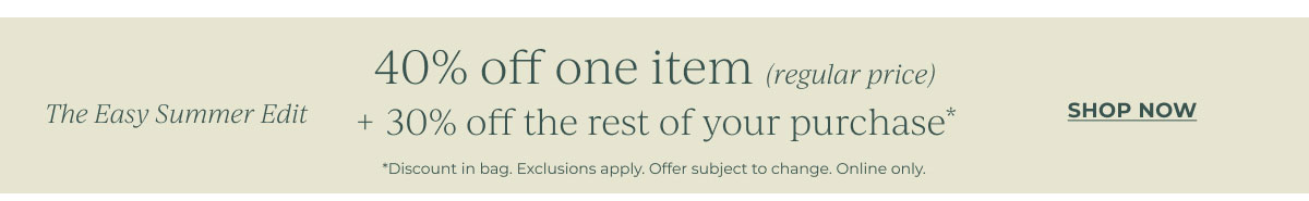 40% off one item, 30% off the rest of your purchase | Shop Now