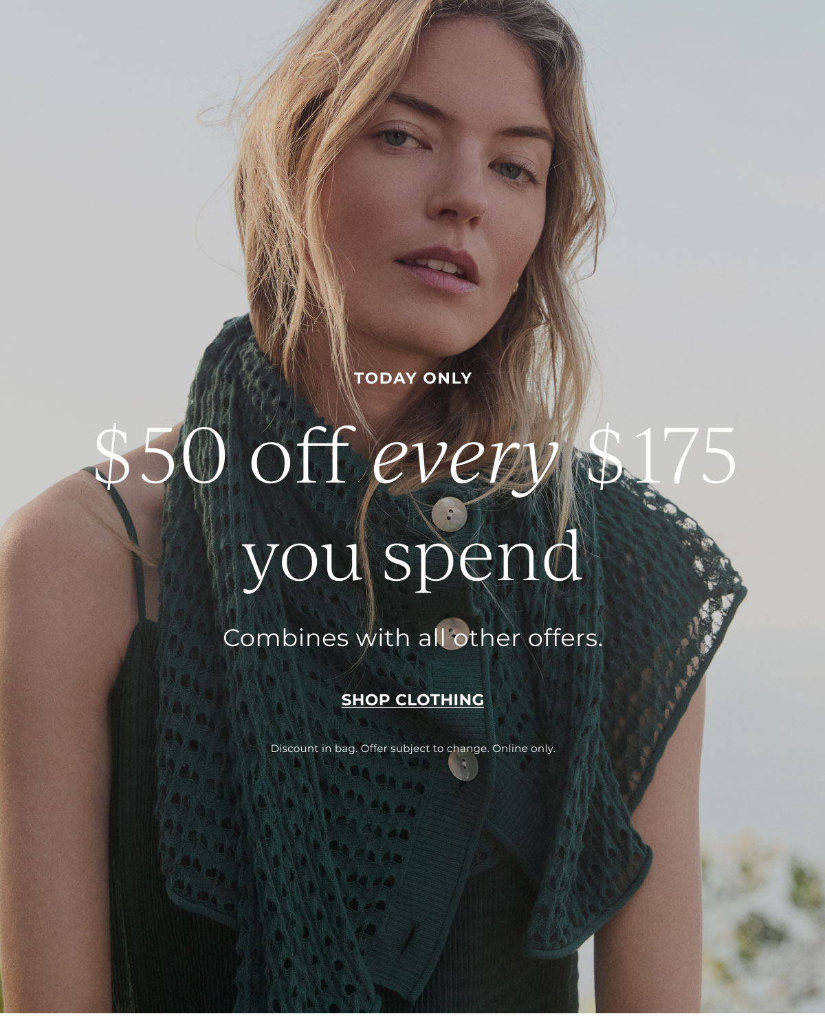 Today Only! $50 off every $175 you spend | Shop Clothing