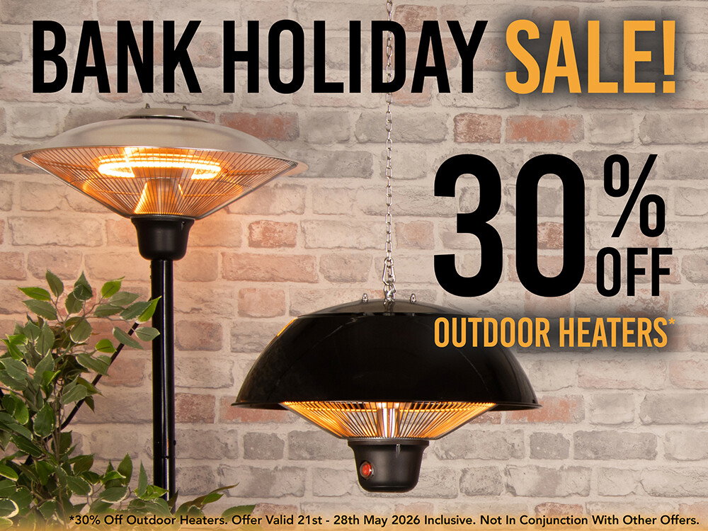 Bank Holiday Sale 30% off Outdoor Heaters. *30% Off Outdoor Heaters. Offer Valid 21st - 28th May 2026 Inclusive. Not In Conjunction With Other Offers.