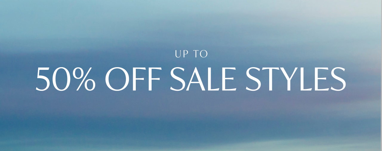 UP TO 50% OFF SALE STYLES