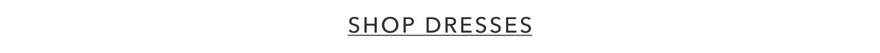 SHOP DRESSES