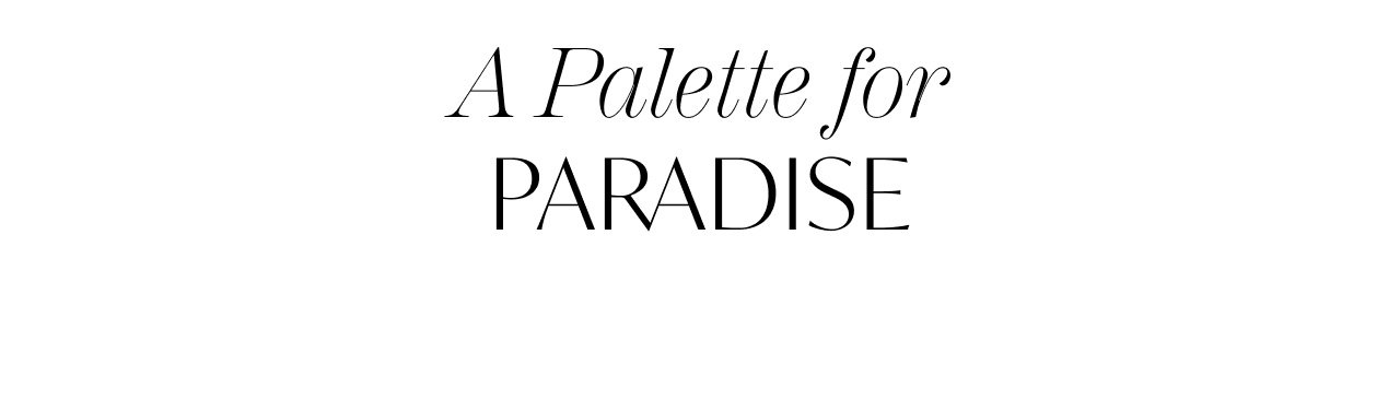 A PALETTE FOR PARADISE