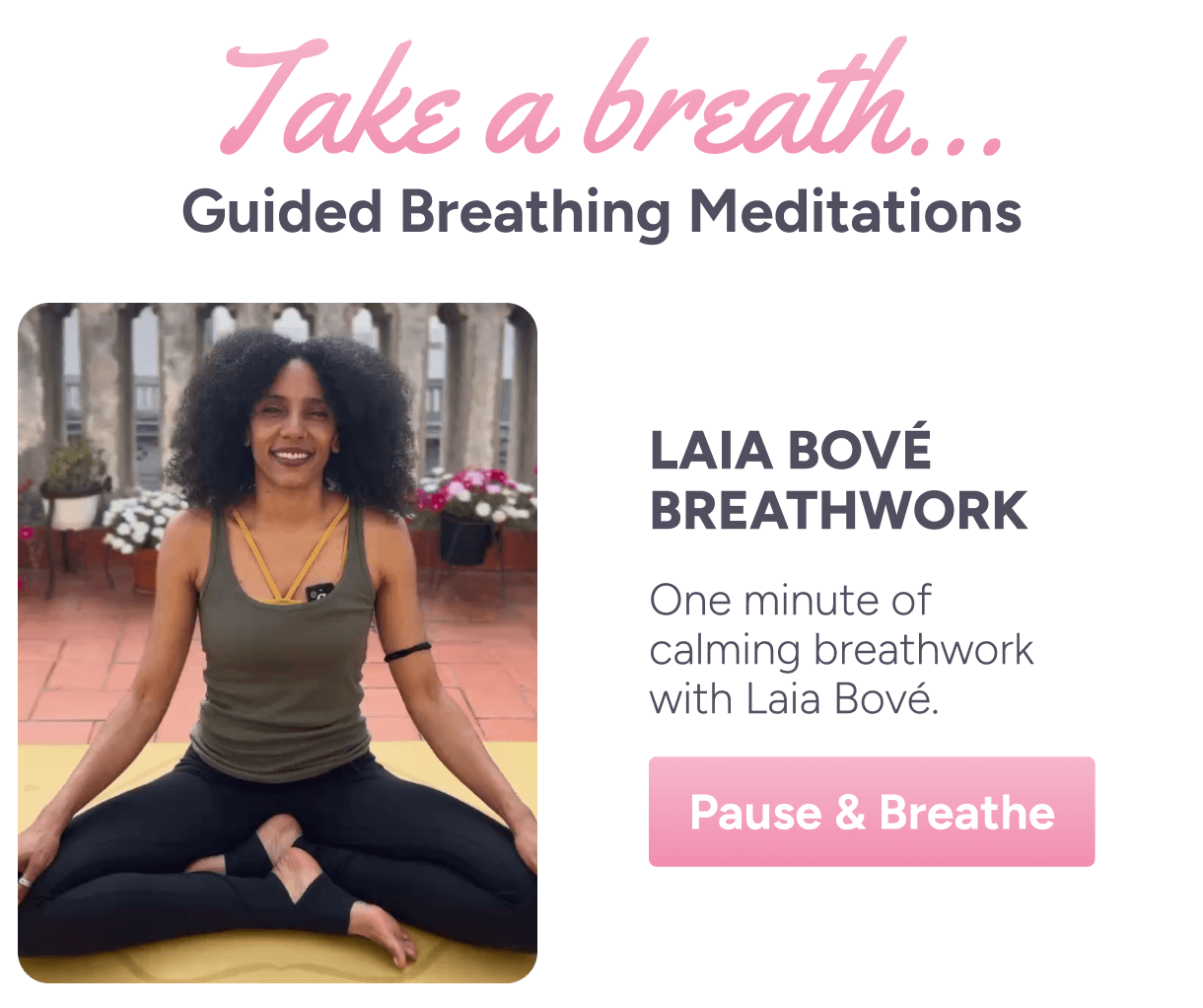 Take a breath... Guided Breathing Meditations. Laia Bové breathwork – One minute of calming breathwork with Laia Bové. Pause & Breathe. 