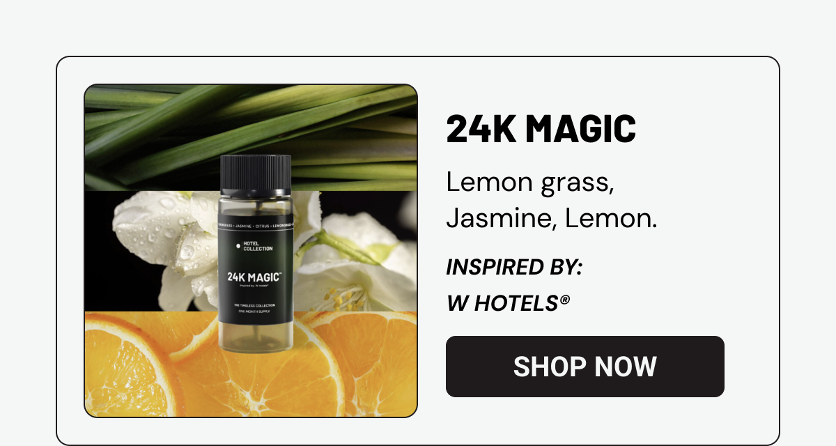 24K Magic - Lemon grass, Jasmine, Lemon.