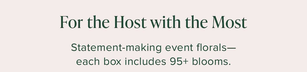 For the Host with the Mot: Statement-making event florals--each box includes 95+ blooms. 