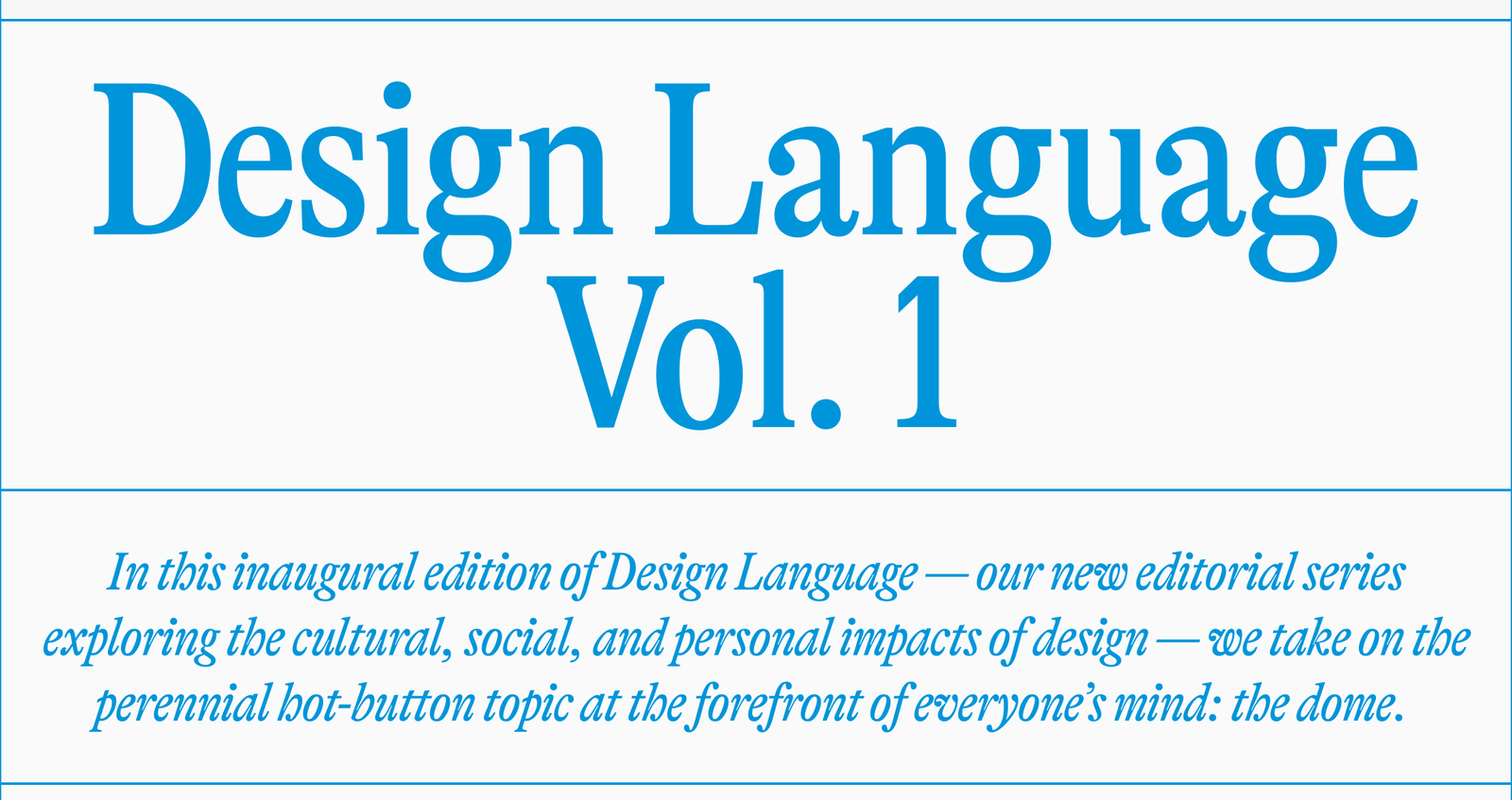 Design Language Vol. 1 | In this inaugural edition of Design Language - our new editorial series exploring the cultural, social, and personal impacts of design - we take on the perennial bot-button topic at the forefront of everyone's mind: the dome.