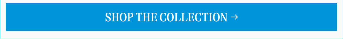 [SHOP THE COLLECTION →]