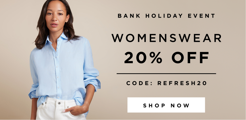 Bank Holiday Event | Womenswear 20% Off Code: REFRESH20