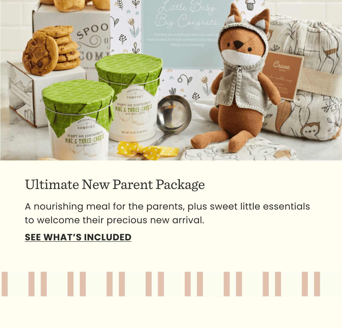 Ultimate New Parent Package | A nourishing meal for the parents, plus sweet little essentials to welcome their precious new arrival. | See what’s included