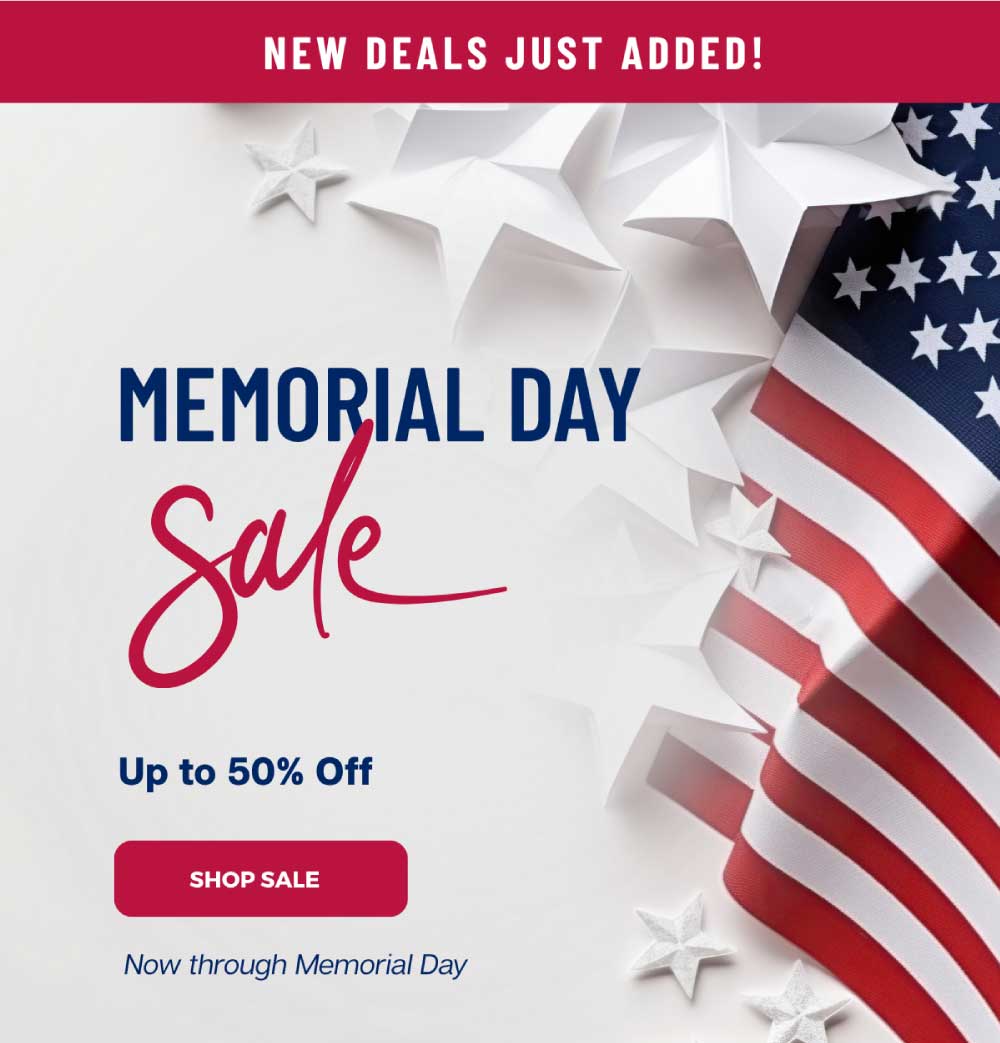 Memorial Day Sale - NEW DEALS ADDED - Up to 50% Off - SHOP NOW - Now through Memorial Day