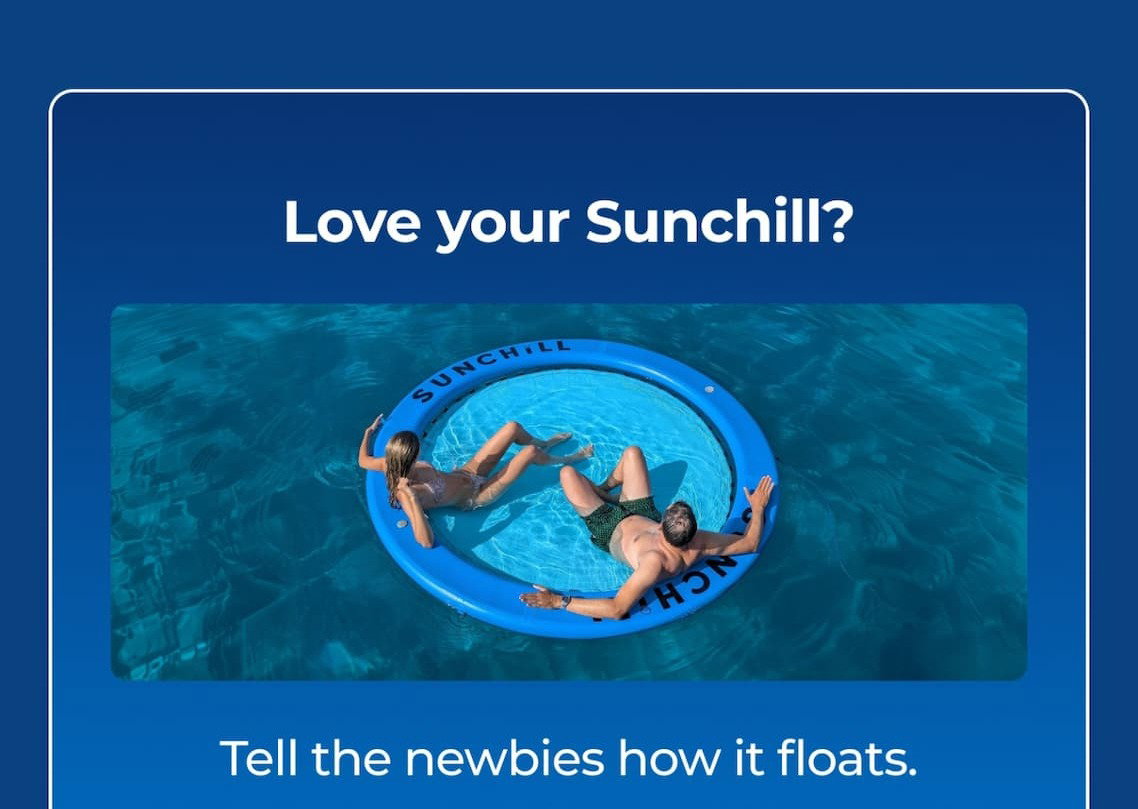 Love your Sunchill? Tell the newbies how it floats.