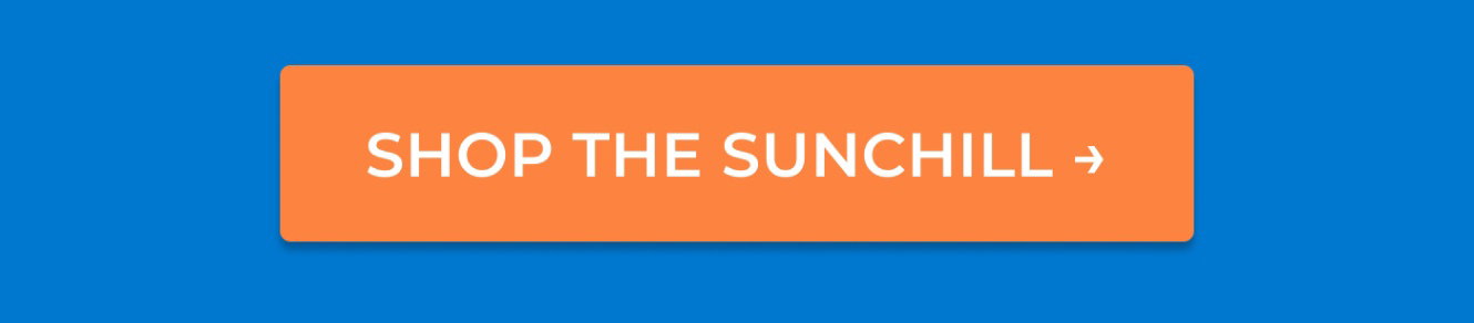  SHOP THE SUNCHILL →