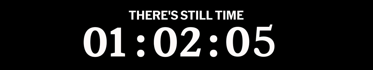 There's still time