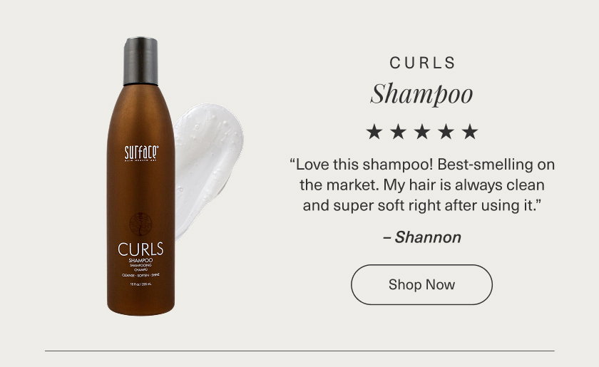   CURLS SHAMPOO [Product Image] SHOP NOW     ⭐⭐⭐⭐⭐ Love this shampoo! Best-smelling on the market. My hair is always clean and super soft right after using it. Shannon