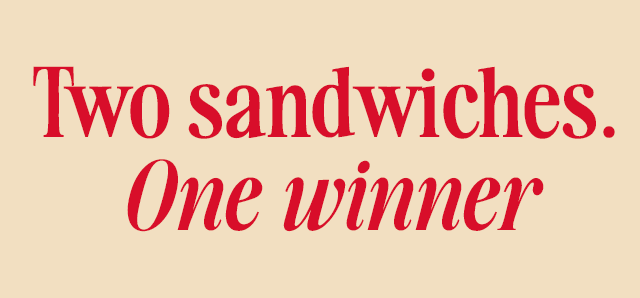 Two sandwiches. One winner