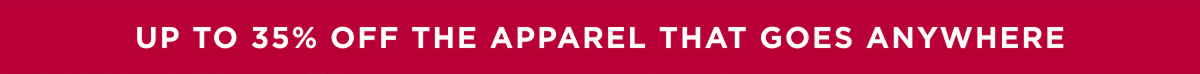 Up to 35% off the apparel that goes anywhere