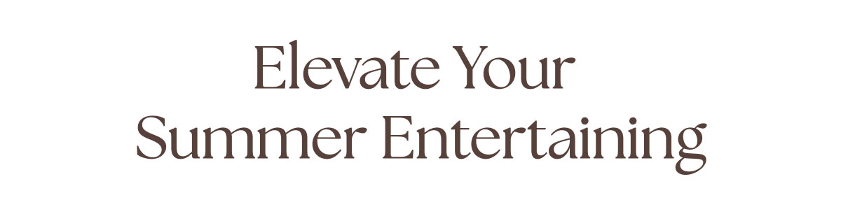 Elevate Your Summer Entertaining