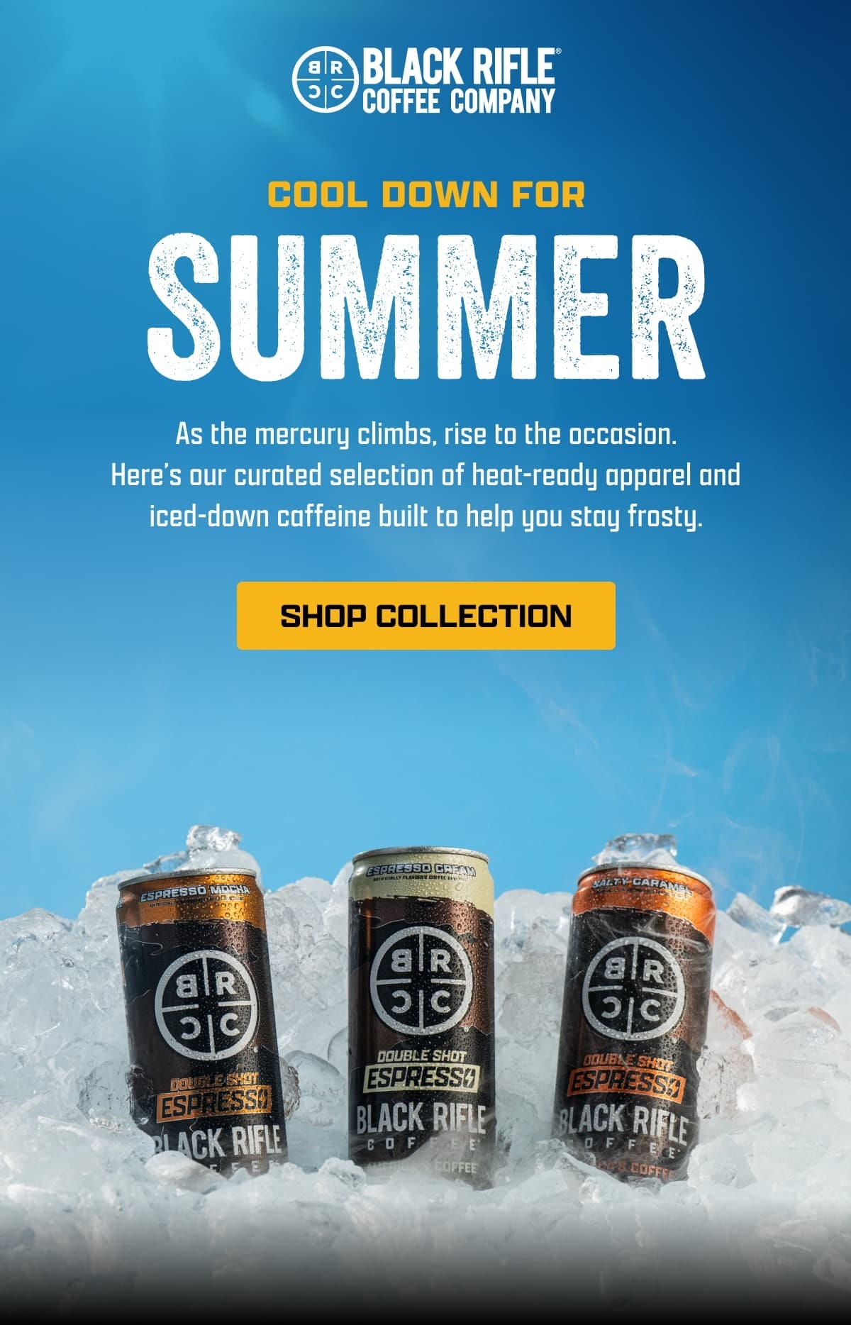 Black Rifle Coffee Company | Cool Down For Summer | As the mercury climbs, rise to the occasion. Here’s our curated selection of heat-ready apparel and iced-down caffeine built to help you stay frosty. | [ SHOP COLLECTION ]