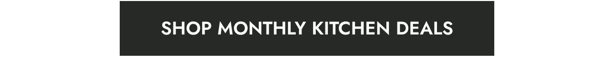 Shop Monthly Kitchen Deals