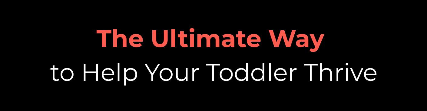 The Ultimate Way to Help Your Toddler Thrive