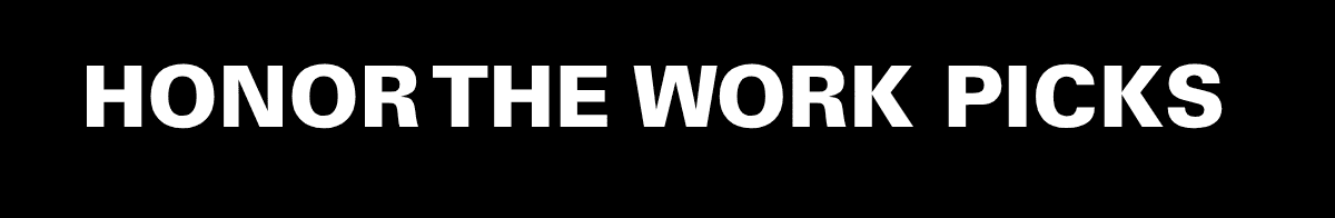 Honor The Work Picks 