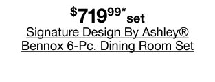 $719.99* set Signature Design By Ashley Bennox 6-Pc. Dining Room Set