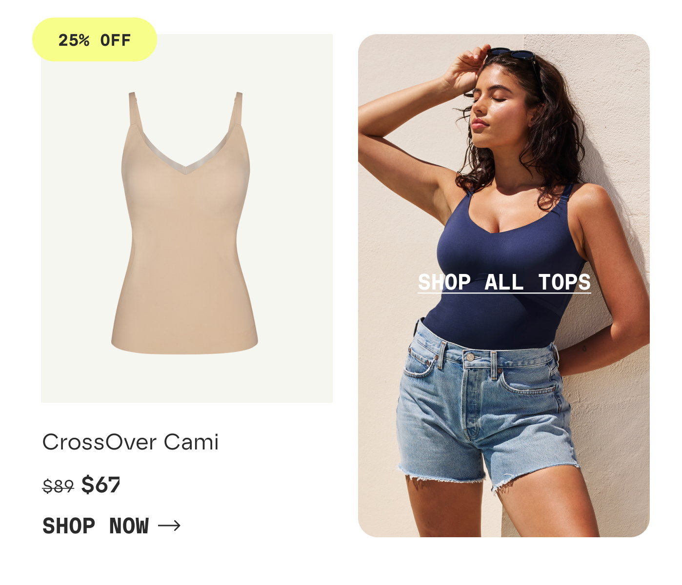 25% OFF | CrossOver Cami | $67 | SHOP NOW | SHOP ALL TOPS