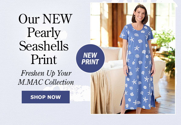 Our NEW Pearly Seashells Print Freshen Up Your M.MAC Collection. Shop Now. New Print: M.MAC Pearly Seashells Ankle-Length Cotton Knit Dress With Pockets