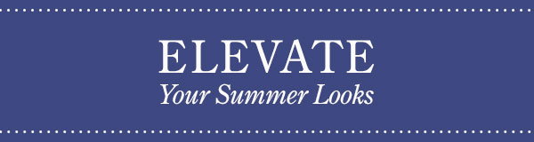 Elevate Your Summer Looks