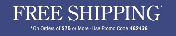 Free Shipping on Orders Of $75 or More | Use Promo Code 462436