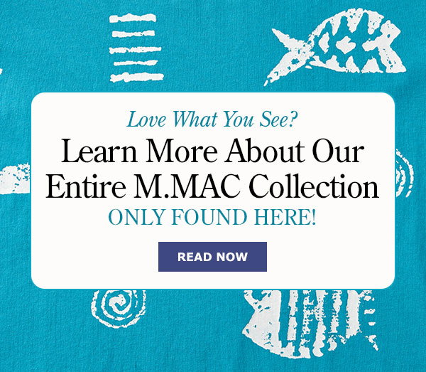  Love What You See? Learn More About Our Entire M.MAC Collection—Only Found Here! Read Now